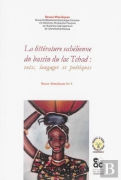 La Litterature Sahélienne Du Bassin Du Lac Tchad ; Voix, Langages Et Poétiques
