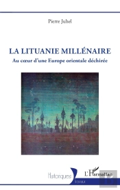 La Lituanie Millénaire : Au Coeur D'Une Europe Orientale Déchirée