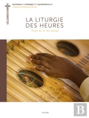 La Liturgie Des Heures : Prier Au Fil Du Temps