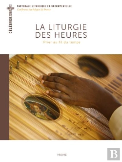 Bertrand.pt - La Liturgie Des Heures : Prier Au Fil Du Temps