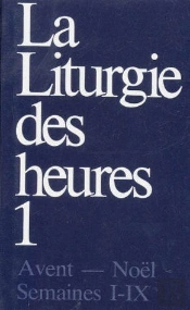 La Liturgie Des Heures Tome 1 : Avent - Noël ; Semaines I-Ix