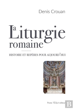 Bertrand.pt - La Liturgie Romaine : Histoire Et Repères Pour Aujourd'Hui