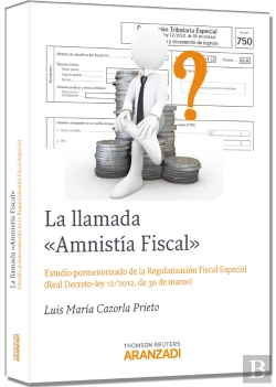 Bertrand.pt - La Llamada Amnistía Fiscal - Estudio Pormenorizado De La Regularización Fiscal Especial ( Real Decre