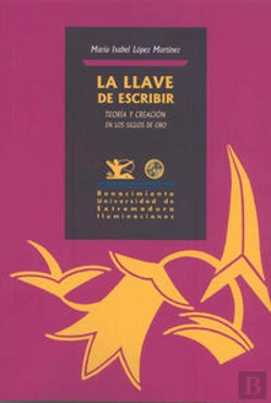 Bertrand.pt - La Llave De Escribir. Teoría Y Creación En Los Siglos De Oro