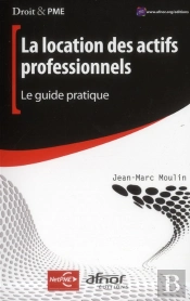 La Location Des Actifs Professionnels. Le Guide Pratique
