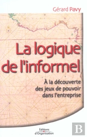 La Logique De L'Informel ; A La Decouverte Des Jeux De Pouvoir Dans L'Entreprise