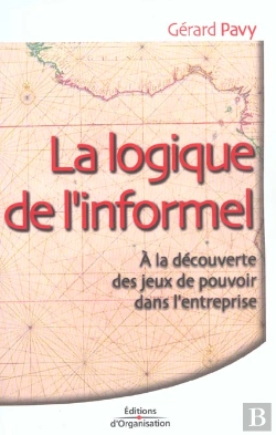 Bertrand.pt - La Logique De L'Informel ; A La Decouverte Des Jeux De Pouvoir Dans L'Entreprise