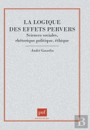 La Logique Des Effets Pervers : Sciences Sociales, Rhétorique Politique, Éthique