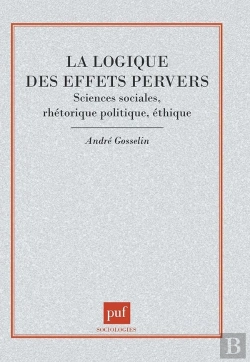 Bertrand.pt - La Logique Des Effets Pervers : Sciences Sociales, Rhétorique Politique, Éthique
