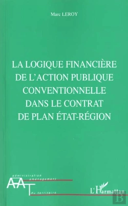 Bertrand.pt - La Logique Financiere De L'Action Publique Conventionnelle Dans Le Contrat De Plan Etat-Region