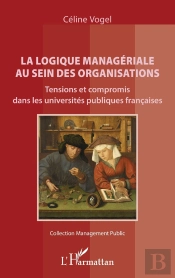 La Logique Managériale Au Sein Des Organisations : Tensions Et Compromis Dans Les Universités Publiques Françaises