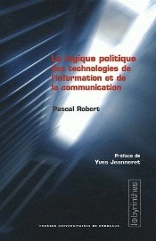 La Logique Politique Des Technologies De L'Information Et De La Communication (Édition 2005)