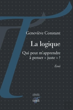 Bertrand.pt - La Logique ; Qui Peut M'Apprendre A Penser Juste ?