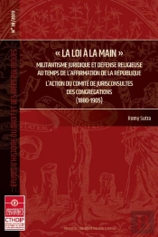 La Loi A La Main - Tome 28 - Militantisme Juridique Et Defense Religieuse Au Temps De L'Affirmation