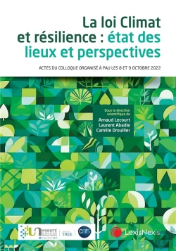 Bertrand.pt - La Loi Climat Et Résilience : État Des Lieux Et Perspectives ; Actes Du Colloque Organisé À Pau Les 8 Et 9 Octobre 2022
