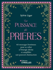 La Loi D'Attraction Et Le Pouvoir Des Prières : 40 Messages Lumineux Pour Se Relier À L'Énergie Divine Et Amplifier Son Pouvoir