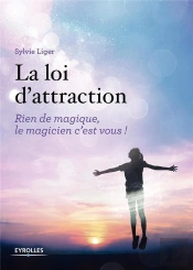 La Loi D'Attraction ; Rien De Magique, Le Magicien, C'Est Vous