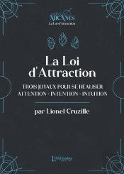 La Loi D'Attraction : Trois Joyaux Pour Se Réaliser ; Attention, Intention, Intuition