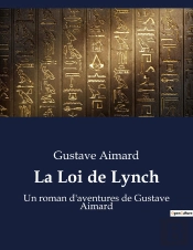 La Loi De Lynch - Un Roman D'Aventures De Gustave Aimard
