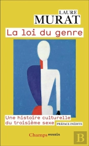 La Loi Du Genre : Une Histoire Culturelle Du Troisième Sexe