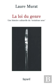 La Loi Du Genre ; Une Histoire Culturelle Du Troisième Sexe