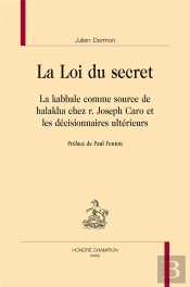 La Loi Du Secret ; La Kabbale Comme Source De Halakha Chez R. Joseph Caro Et Les Décisionnaires Ultérieurs