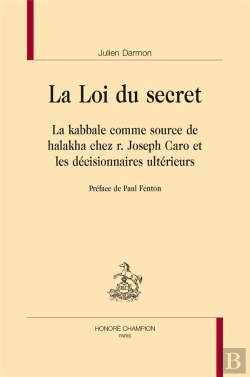 Bertrand.pt - La Loi Du Secret ; La Kabbale Comme Source De Halakha Chez R. Joseph Caro Et Les Décisionnaires Ultérieurs