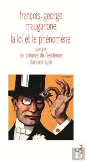 La Loi Et Le Phénomène ; Les Preuves De L'Existence D'Arsène Lupin