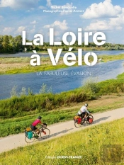 La Loire À Vélo : La Fabuleuse Évasion