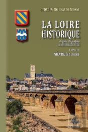 La Loire Historique Tome 4 ; Nièvre & Cher