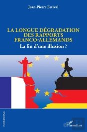 La Longue Dégradation Des Rapports Franco-Allemands : La Fin D'Une Illusion ?