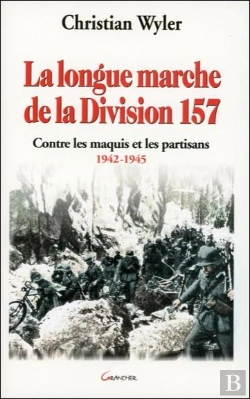 Bertrand.pt - La Longue Marche De La Division 157 ; Contre Les Maquis Et Les Partisans, 1942-1945
