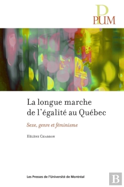 Bertrand.pt - La Longue Marche De L'Égalité Au Québec : Sexe, Genre Et Féminisme