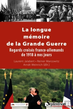 Bertrand.pt - La Longue Mémoire De La Grande Guerre ; Regards Croisés Franco-Allemands De 1918 À Nos Jours