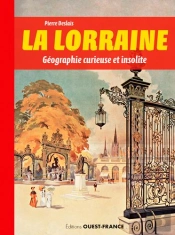 La Lorraine, Geographie Curieuse Et Insolite