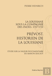 La Louisiane Sous La Compagnie Des Indes 1717-1731 ; Prévost, Historien De La Louisiane ; Étude Sur La Valeur Documentaire De Manon Lescaut