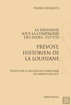Bertrand.pt - La Louisiane Sous La Compagnie Des Indes 1717-1731 ; Prévost, Historien De La Louisiane ; Étude Sur La Valeur Documentaire De Manon Lescaut