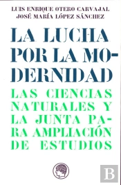 La Lucha Por La Modernidad. El Instituto De Ciencias Naturales De La Junta Para Ampliación De Estudi