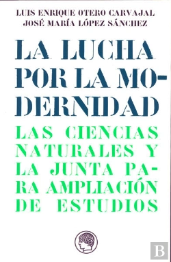 Bertrand.pt - La Lucha Por La Modernidad. El Instituto De Ciencias Naturales De La Junta Para Ampliación De Estudi