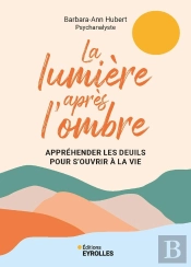 La Lumière Après L'Ombre : Appréhender Les Deuils Pour S'Ouvrir À La Vie