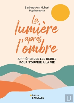Bertrand.pt - La Lumière Après L'Ombre : Appréhender Les Deuils Pour S'Ouvrir À La Vie