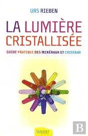 La Lumière Cristallisée ; Guide Pratique Des Minéraux
