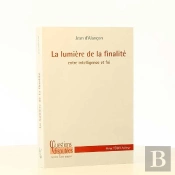 La Lumière De La Finalité ; Entre Intelligence Et Foi