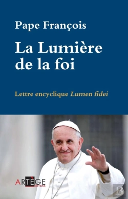 Bertrand.pt - La Lumière De La Foi ; Lettre Encyclique Lumen Fidei
