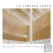 La Lumière Lente : Emmanuelle Beaudouin Et Laurent Beaudouin Architectes
