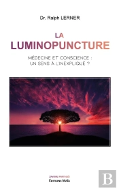 La Luminopuncture : Médecine Et Conscience : Un Sens À L'Inexpliqué ?