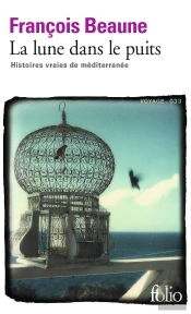 La Lune Dans Le Puits ; Des Histoires Vraies De Méditerranée