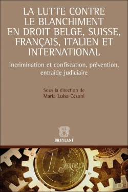 Bertrand.pt - La Lutte Contre Le Blanchiment En Droit Belge, Suisse, Français Et Italien ; Incrimination Et Confiscation, Prévention, Entraide Judiciaire