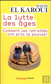 La Lutte Des Âges ; Comment Les Retraitrés Ont Pris Le Pouvoir
