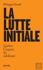 La Lutte Initiale (Quitter L'Empire Du Nihilisme)